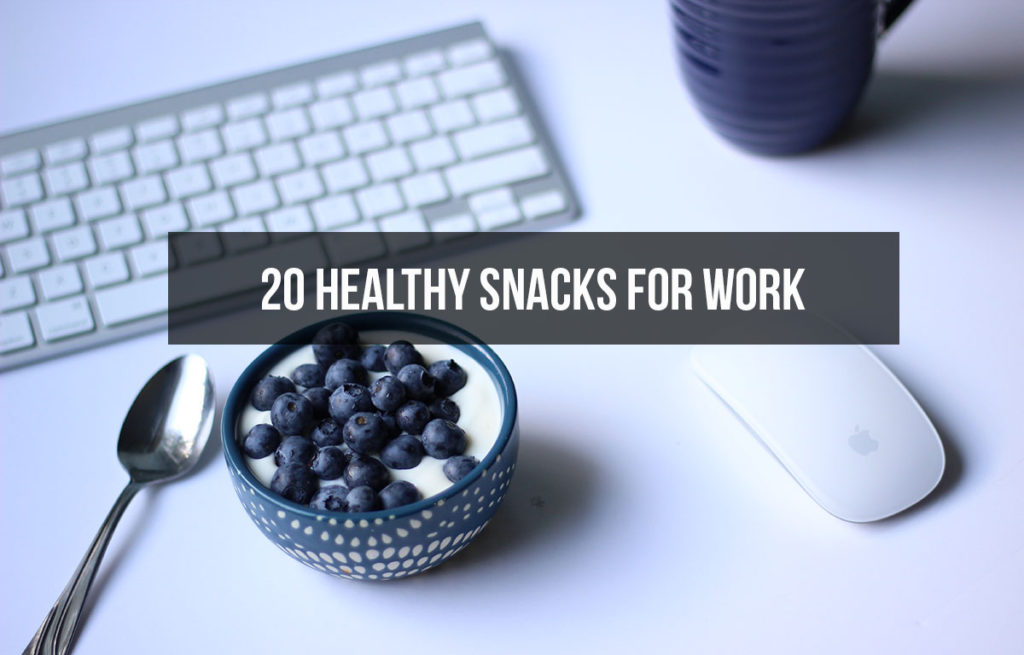 20 Healthy Snacks for Work